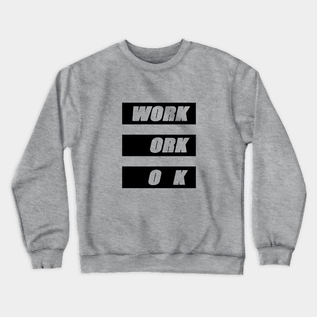 Work is ok Crewneck Sweatshirt by DarkoRikalo86